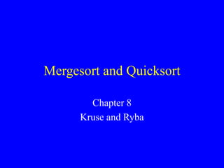 Mergesort and Quicksort
Chapter 8
Kruse and Ryba
 