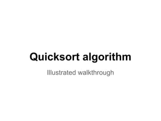 Quicksort algorithm
Illustrated walkthrough

 