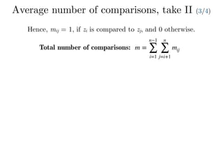 Average number of comparisons, take II (3/4)
Hence, mij = 1, if zi is compared to zj, and 0 otherwise.
Total number of comparisons: m =
n−1
∑
i=1
n
∑
j=i+1
mij
 