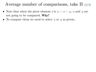 Average number of comparisons, take II (4/4)
• Note that when the pivot element x is zi < x < zj, zi and zj are
not going to be compared. Why?
• To compare them we need to select zi or zj as pivots.
 