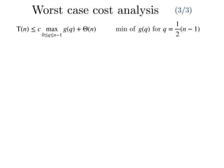 Worst case cost analysis (3/3)
T(n) ≤ c max
0≤q≤n−1
g(q) + Θ(n) q =
1
2
(n − 1)g(q)min of for
 