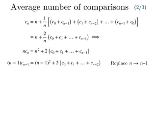 cn = n +
1
n [(c0 + cn−1) + (c1 + cn−2) + … + (cn−1 + c0)]
= n +
2
n
(c0 + c1 + … + cn−1) ⟹
ncn = n2
+ 2 (c0 + c1 + … + cn−1)
(n − 1)cn−1 = (n − 1)2
+ 2 (c0 + c1 + … + cn−2)
Average number of comparisons (2/3)
Replace n → n−1
 