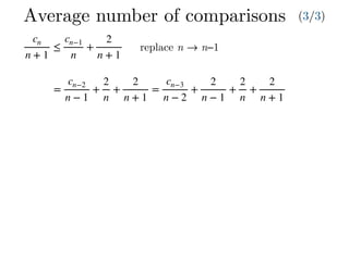 =
cn−2
n − 1
+
2
n
+
2
n + 1
=
cn−3
n − 2
+
2
n − 1
+
2
n
+
2
n + 1
Average number of comparisons (3/3)
cn
n + 1
≤
cn−1
n
+
2
n + 1
replace n → n−1
 