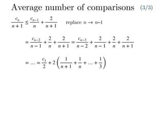 =
cn−2
n − 1
+
2
n
+
2
n + 1
=
cn−3
n − 2
+
2
n − 1
+
2
n
+
2
n + 1
= … =
c1
2
+ 2
(
1
n + 1
+
1
n
+ … +
1
3)
Average number of comparisons (3/3)
cn
n + 1
≤
cn−1
n
+
2
n + 1
replace n → n−1
 
