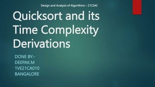Quicksort and its
Time Complexity
Derivations
DONE BY:-
DEEPAK.M
1VE21CA010
BANGALORE
Design and Analysis of Algorithms – 21CS42
 