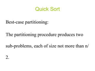 Quick Sort Best-case partitioning: The partitioning procedure produces two sub-problems, each of size not more than n/2.  