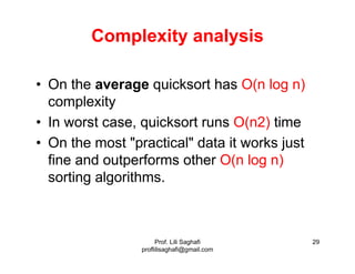 Prof. Lili Saghafi
proflilisaghafi@gmail.com
29
Complexity analysis
• On the average quicksort has O(n log n)
complexity
•...