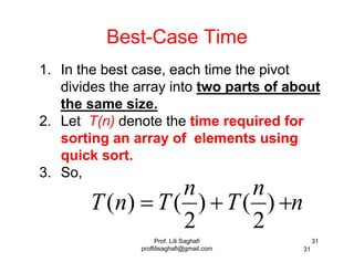 Prof. Lili Saghafi
proflilisaghafi@gmail.com
31
31
Best-Case Time
1. In the best case, each time the pivot
divides the arr...