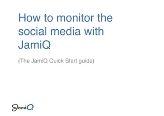 How to monitor the social media with JamiQ (The JamiQ Quick Start guide) 