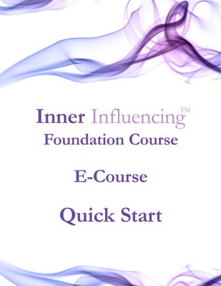 TM
Inner Influencing
Foundation Course

    E-Course

  Quick Start
 