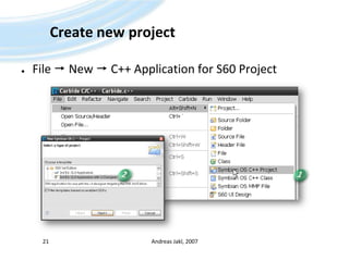 Create newprojectFile  New  C++ Applicationfor S60 ProjectAndreas Jakl, 20072112