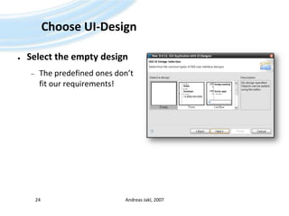 Choose UI-DesignSelect the empty designThe predefined ones don’t fit our requirements!Andreas Jakl, 200724