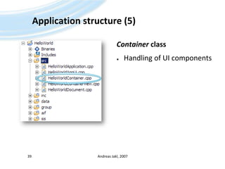 Applicationstructure (5)ContainerclassHandling of UI componentsAndreas Jakl, 200739