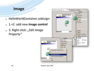 ImageHelloWorldContainer.uidesign:1.+2. addnewimagecontrol3. Right-click: „Edit Image Property“Andreas Jakl, 200744123