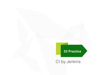 CI by Jenkins
03 Practice
 