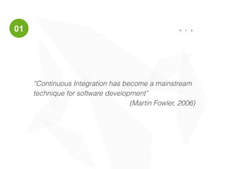 501
“Continuous Integration has become a mainstream
technique for software development”
(Martin Fowler, 2006)
 