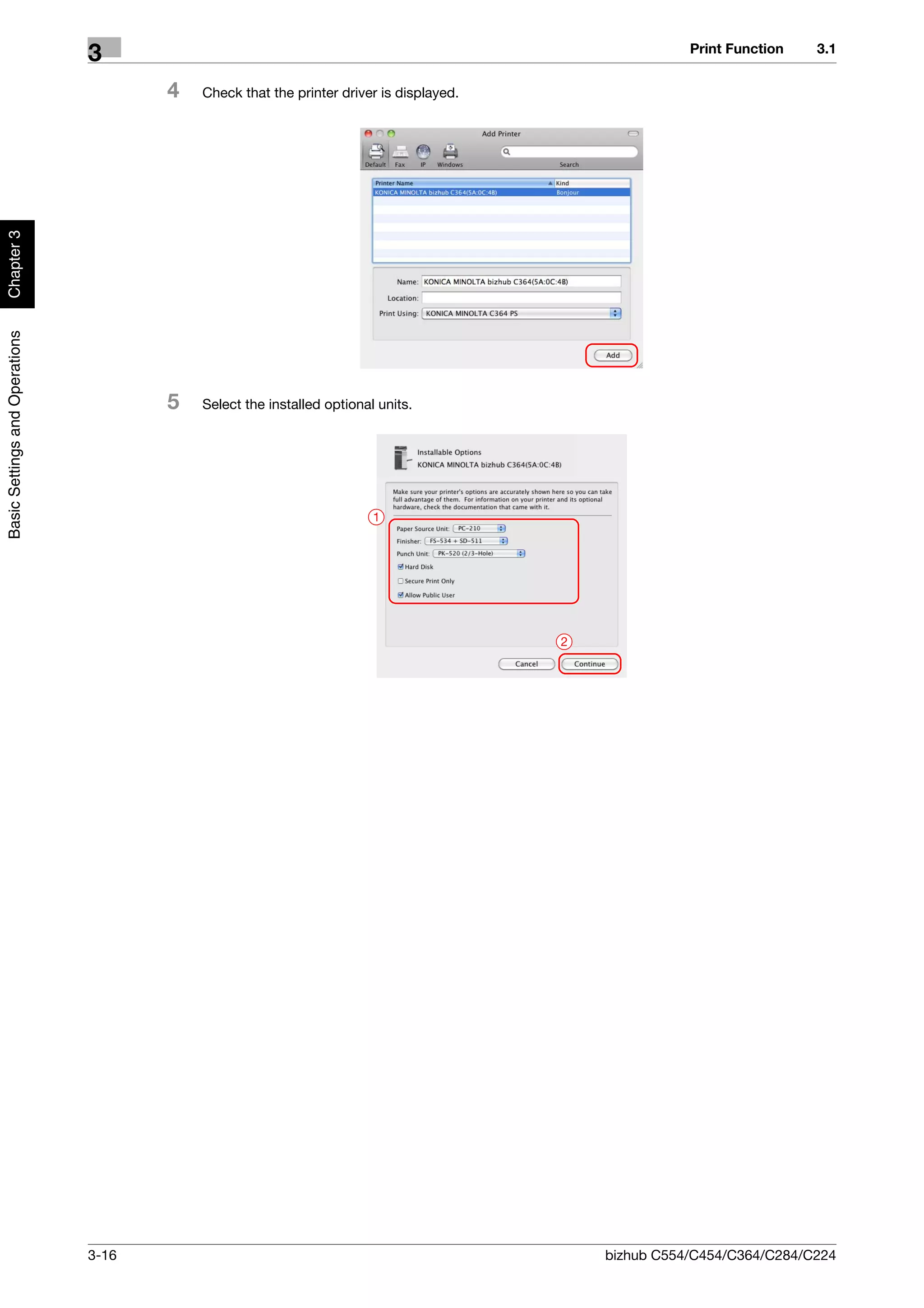 Print Function   3.1
                                3
                                       4   Check that the printer driver is displayed.
Chapter 3
Basic Settings and Operations




                                       5   Select the installed optional units.




                                                                        1




                                                                                         2




                                3-16                                                         bizhub C554/C454/C364/C284/C224
 