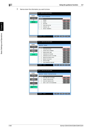 Using the guidance function   3.7
                                3
                                       3   Narrow down the information you want to know.
Chapter 3
Basic Settings and Operations




                                3-82                                                        bizhub C554/C454/C364/C284/C224
 