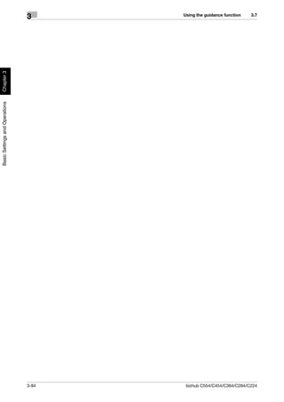 Using the guidance function   3.7
                                3
Chapter 3
Basic Settings and Operations




                                3-84    bizhub C554/C454/C364/C284/C224
 