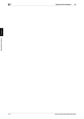 Using the Voice Guidance    4.2
                     4
Chapter 4
Advanced Functions




                     4-14   bizhub C554/C454/C364/C284/C224
 