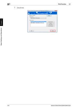 Print Function   3.1
                                3
                                      7   Click [Finish].
Chapter 3
Basic Settings and Operations




                                3-6                         bizhub C554/C454/C364/C284/C224
 