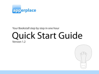 Your Bookstall step by step in one hour


    Quick Start Guide
    Version 1.2




1
 