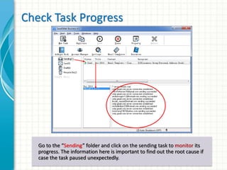 Check Task Progress 
Go to the “Sending” folder and click on the sending task to monitor its 
progress. The information he...