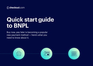 Quick start guide
to BNPL
Buy now, pay later is becoming a popular
new payment method — here’s what you
need to know about it.
 