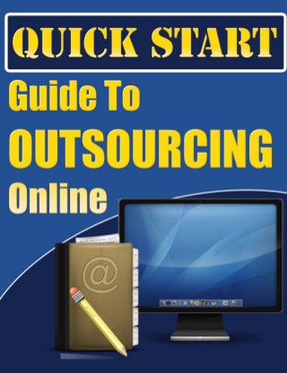 Quick Start Guide To Outsourcing Online
www.ebook-of-success.com
- 1 -
 
