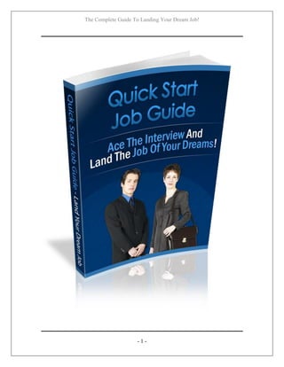 The Complete Guide To Landing Your Dream Job!
- 1 -
 