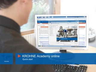 KROHNE Academy online
Quick start
KROHNE
 