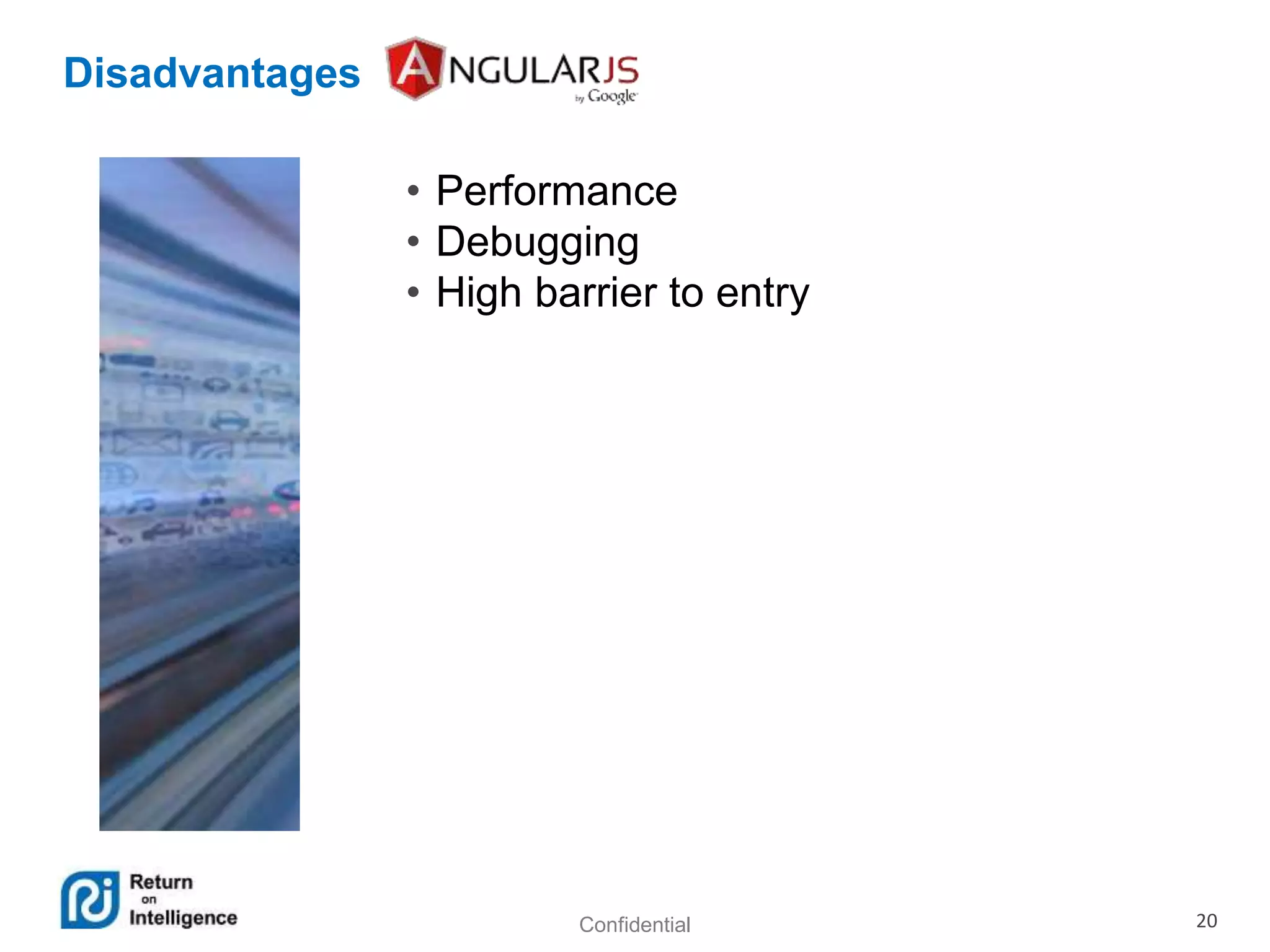 Confidential 20
Disadvantages
• Performance
• Debugging
• High barrier to entry
 