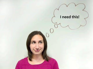 I	
  need	
  this!	
  
 