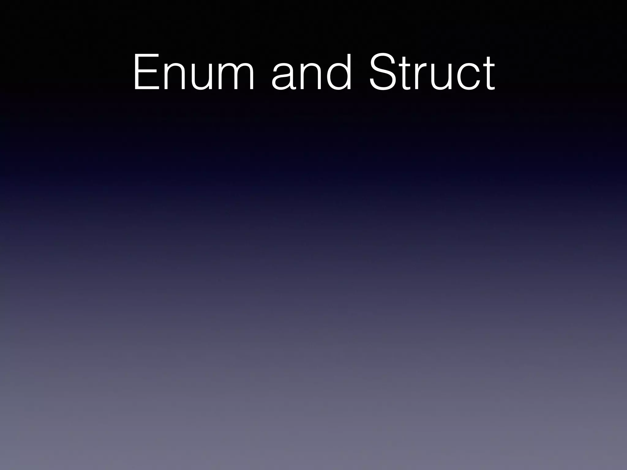 Enum and Struct 
 