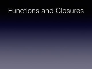 Functions and Closures 
 