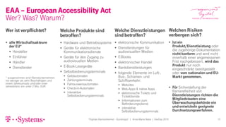 EAA – European Accessibility Act
Wer? Was? Warum?
Wer ist verpflichtet?
▪ alle Wirtschaftsakteure
der EU*
▪ Hersteller
▪ Einführer
▪ Händler
▪ Dienstleister
* ausgenommen sind Kleinstunternehmen
mit weniger als zehn Beschäftigten und
einem Jahresumsatz und/oder einer
Jahresbilanz von unter 2 Mio. EUR
Welche Produkte sind
betroffen?
▪ Hardware und Betriebssysteme
▪ Geräte für elektronische
Kommunikationsdienste
▪ Geräte für den Zugang zu
audiovisuellen Medien
▪ E-Book-Lesegeräte
▪ Selbstbedienungsterminals
▪ Geldautomaten
▪ Zahlungsterminals
▪ Fahrausweisautomaten
▪ Check-in-Automaten
▪ interaktive
Selbstbedienungsterminals
Welchen Risiken
verbergen sich?
▪ Ist ein
Produkt/Dienstleistung oder
die zugehörige Dokumentation
nicht konform und wird nicht
innerhalb einer angemessenen
Frist nachgebessert, wird das
Produkt nur noch
eingeschränkt bereitgestellt
oder vom nationalen und EU-
Markt genommen.
▪ Für Sicherstellung der
Barrierefreiheit von
Dienstleistungen richten die
Mitgliedstaaten eine
Überwachungsbehörde ein
und entwickeln geeignete
Durchsetzungsverfahren.
Welche Dienstleistungen
sind betroffen?
▪ elektronische Kommunikation
▪ Dienstleistungen für
audiovisuellen Medien
▪ E-Books
▪ elektronischer Handel
▪ Bankdienstleistungen
▪ folgende Elemente im Luft-,
Bus-, Schienen- und
Schiffsverkehr:
▪ Websites
▪ Web-Apps & native Apps
▪ elektronische Tickets und
Ticketdienste
▪ Informationen zum
Beförderungsdienst
▪ interaktive
Selbstbedienungsterminals
"Digitale Barrierefreiheit - Quicktipps" | Anne-Marie Nebe | DevDay 2019 12
 