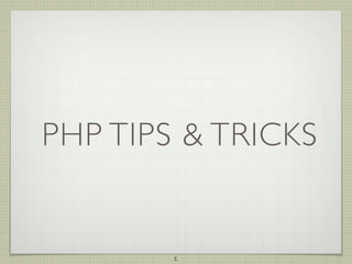 PHP TIPS & TRICKS


        1
 