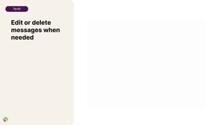 Edit or delete
messages when
needed
Tip #2
 