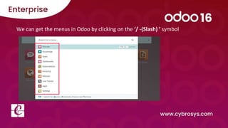 We can get the menus in Odoo by clicking on the ‘/ -(Slash) ’ symbol
 