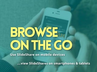Browse
on the go
Use SlideShare on mobile devices
…view SlideShares on smartphones & tablets

 