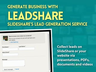 Generate business with

leadshare

SlideShare’s lead generation service

Collect leads on
SlideShare or your
website via
p...