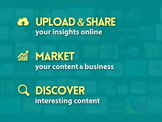 upload & share
your insights online

market
your content & business

Discover
interesting content

 