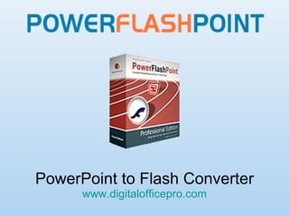 PowerPoint to Flash Converter www.digitalofficepro.com 