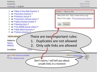 There are two important rules:
1. Duplicates are not allowed
2. Only safe links are allowed
Don’t worry. I will tell you about
unsafe links in a moment
 