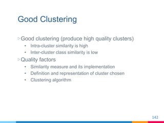 Good Clustering
▷Good clustering (produce high quality clusters)
• Intra-cluster similarity is high
• Inter-cluster class ...
