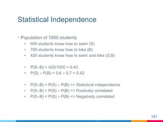 Statistical Independence
▷ Population of 1000 students
• 600 students know how to swim (S)
• 700 students know how to bike...