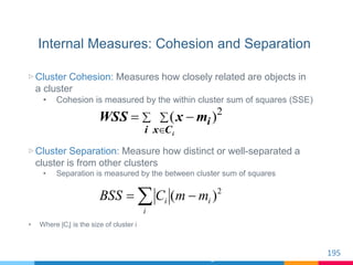 Internal Measures: Cohesion and Separation
▷ Cluster Cohesion: Measures how closely related are objects in
a cluster
• Coh...