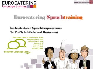 Eurocatering Sprachtraining
Ein kostenloses Sprachlernprogramm
fürProfis in Küche und Restaurant
 