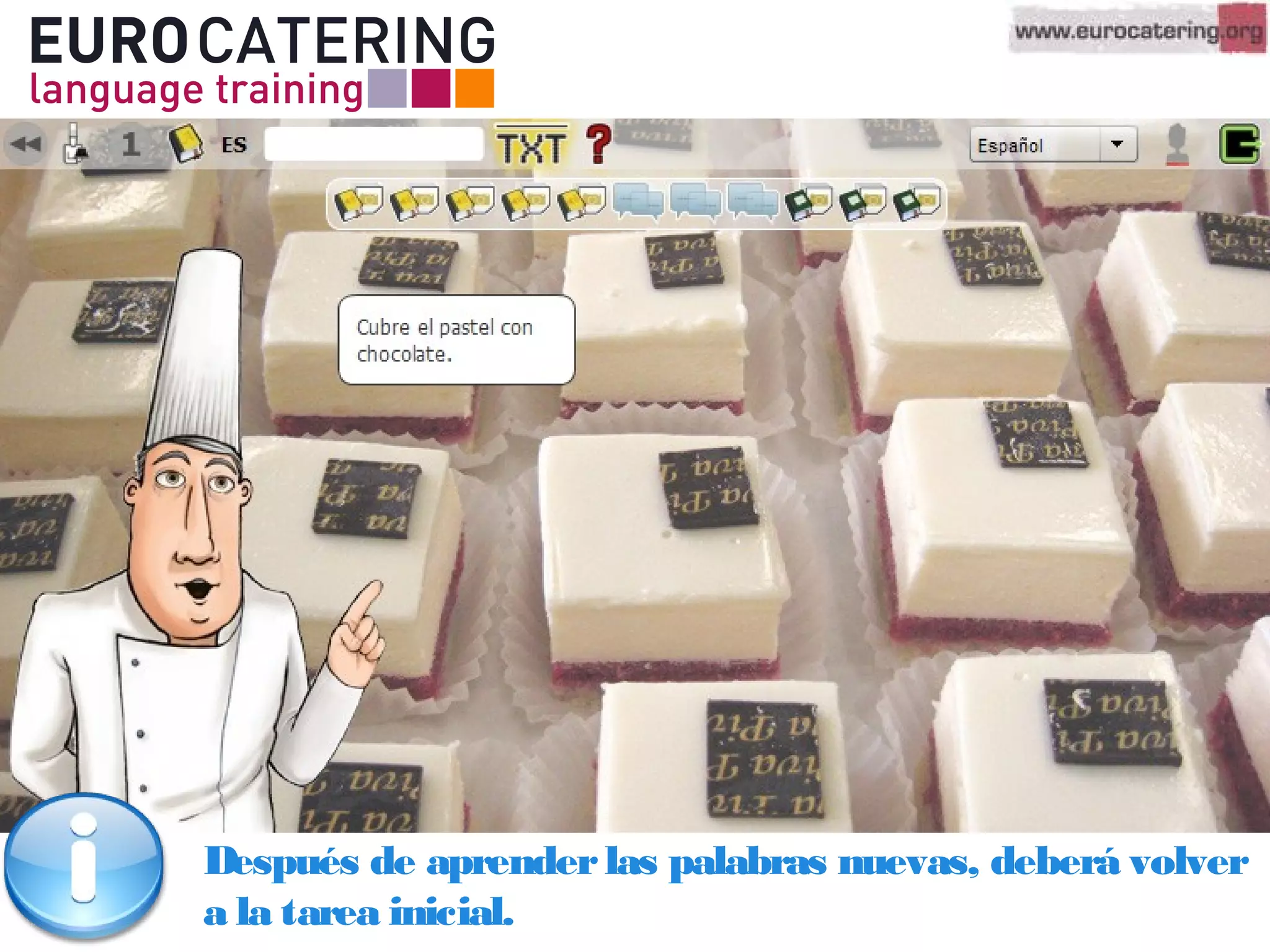 Después de aprenderlas palabras nuevas, deberá volver
a la tarea inicial.
 