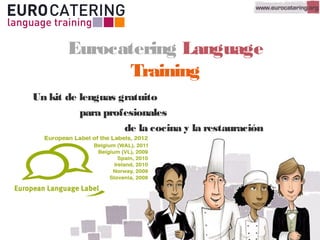 Eurocatering Language
Training
Un kit de lenguas gratuito
para profesionales
de la cocina y la restauración
 